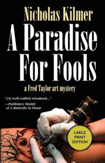 A Paradise for Fools: A Fred Taylor Art Mystery - Nicholas Kilmer