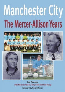 Manchester City: The Mercer Allison Years - Ian Penney