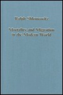 Mortality and Migration in the Modern World - Ralph Shlomowitz, John McDonald