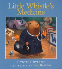 Little Whistle's Medicine - Cynthia Rylant, Tim Bowers