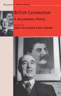 British Communism: A Documentary History - John Callaghan, Ben Harker