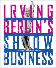 Irving Berlin's Show Business: Broadway - Hollywood - America - David Leopold