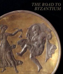 The Road to Byzantium: Luxury Arts of Antiquity - Frank Althaus