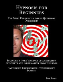 Hypnosis for Beginners: The Most Frequently Asked Questions Answered - Dan Jones