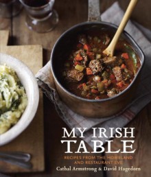 My Irish Table: Recipes from the Homeland and Restaurant Eve - Cathal Armstrong,David Hagedorn