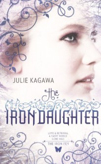 The Iron Daughter - Julie Kagawa