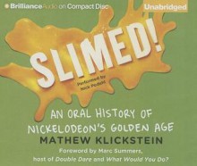 Slimed!: An Oral History of Nickelodeon's Golden Age - Mathew Klickstein, Nick Podehl