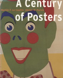 A century of posters - Martijn F. Le Coultre, Alston W. Purvis