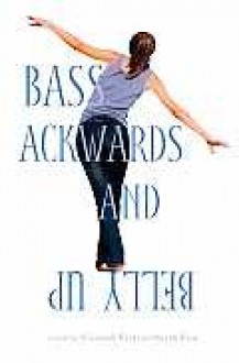 Bass Ackwards and Belly Up - Elizabeth Craft, Sarah Fain