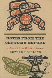 Notes from the Century Before: A Journal from British Columbia - Edward Hoagland