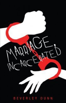 Marriage, Incarcerated - Beverley Dunn