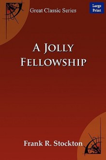 A Jolly Fellowship - Frank R. Stockton