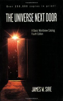 The Universe Next Door: A Basic Worldview Catalog - James W. Sire