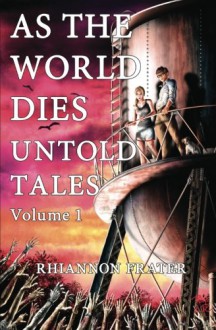 As the World Dies: Untold Tales Volume 1 - Rhiannon Frater