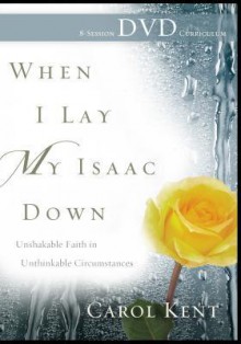 When I Lay My Isaac Down DVD [repack] - Carol J. Kent