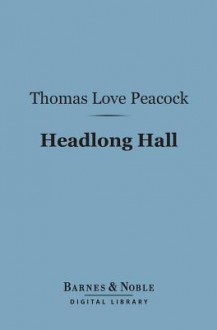 Headlong Hall (Barnes & Noble Digital Library) - Thomas Love Peacock