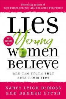 Lies Young Women Believe: And the Truth That Sets Them Free - Nancy Leigh DeMoss