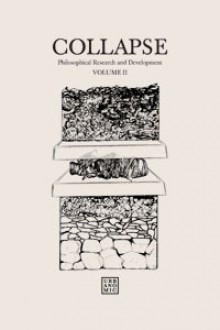 Collapse Volume II: Speculative Realism - Robin Mackay, Paul Churchland, Clementine Duzer and Laura Gozlan, Reza Negarestani, Kristen Alvanson, Ray Brassier, Quentin Meillassoux, Roberto Trotta, Graham Harman