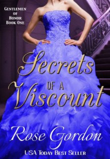 Secrets of a Viscount (Gentlemen of Honor, Book 1) - Rose Gordon