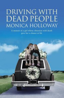 Driving with Dead People - Monica Holloway