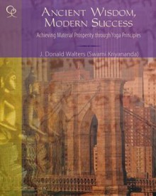 Ancient Wisdom, Modern Success: Achieving Material Success Through Yoga Principles - Swami Kriyananda