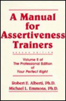 A Manual for Assertiveness Trainers - Robert Alberti, Michael L. Emmons