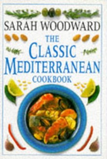 The Classic Mediterranean Cookbook (Classic Cookbook) - Sarah Woodward