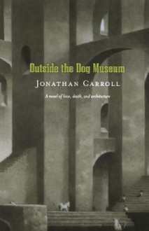 Outside the Dog Museum - Jonathan Carroll