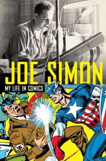 Joe Simon: My Life in Comics - Joe Simon