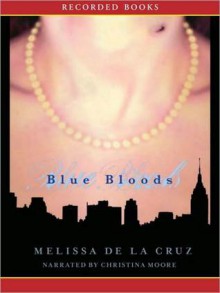 Blue Bloods: Blue Bloods Series, Book 1 (MP3 Book) - Christina Moore, Melissa de la Cruz