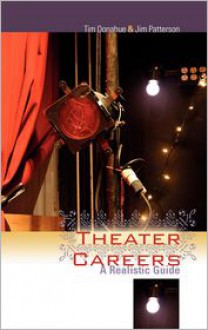 Theater Careers: A Realistic Guide - Tim Donahue, Jim Patterson