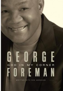 God in My Corner: A Spiritual Memoir - George Foreman