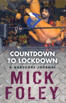 Countdown to Lockdown: A Hardcore Journal - Mick Foley