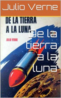 De la tierra a la luna (con Biografía) - Jules Verne, José Carlos Suárez da Rosa