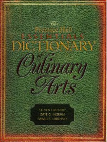 The Prentice Hall Essentials Dictionary of Culinary Arts - Sarah R. Labensky, Steven R. Labensky, Gaye G. Ingram