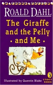 The Giraffe And The Pelly And Me - Roald Dahl