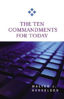 The Ten Commandments for Today - Walter J. Harrelson, Walter J. Harrolson