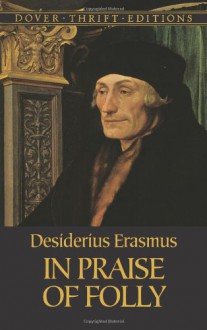 In Praise of Folly - Desiderius Erasmus