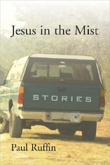 Jesus in the Mist: Stories - Paul Ruffin