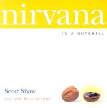 Nirvana in a Nutshell: 157 Zen Meditations - Scott Shaw