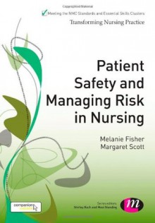 Patient Safety and Managing Risk in Nursing - Melanie Fisher, Margaret Scott