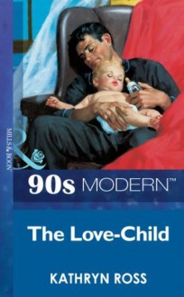 The Love-Child (Mills & Boon Vintage 90s Modern) - Kathryn Ross