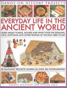 Home Life: Learn About Houses, Homes and What People Ate in the Past, with 30 Easy-to-make Projects and Recipes (Hands-on History Projects) - Rachel Halstead, Struan Reid