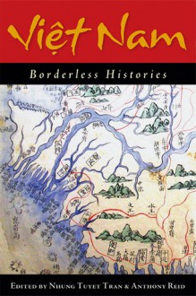 Viet Nam: Borderless Histories - Nhung Tuyet Tran, Anthony Reid