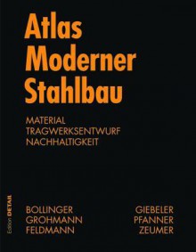 Atlas Moderner Stahlbau: Stahlbau Im 21. Jahrhundert - Markus Feldmann, Klaus Bollinger, Martin Grohmann, Alexander Reichel