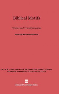 Biblical Motifs: Origins and Transformations - Alexander Altmann