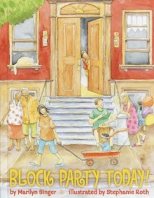 Block Party Today! - Marilyn Singer, Stephanie Roth