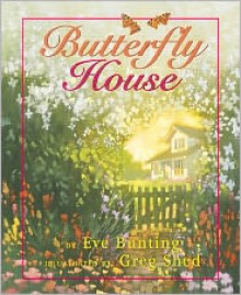 Butterfly House - Eve Bunting, Greg Shed