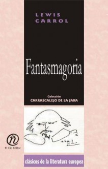 Fantasmagoria: Coleccin de Clsicos de La Literatura Europea "Carrascalejo de La Jara" - Lewis Carroll