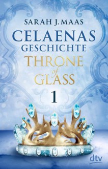 Celaenas Geschichte 1 (Throne of Glass, #0.1) - Sarah J. Maas